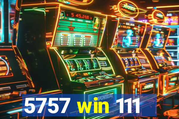5757 win 111